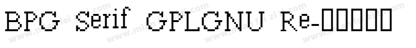 BPG Serif GPLGNU Re字体转换